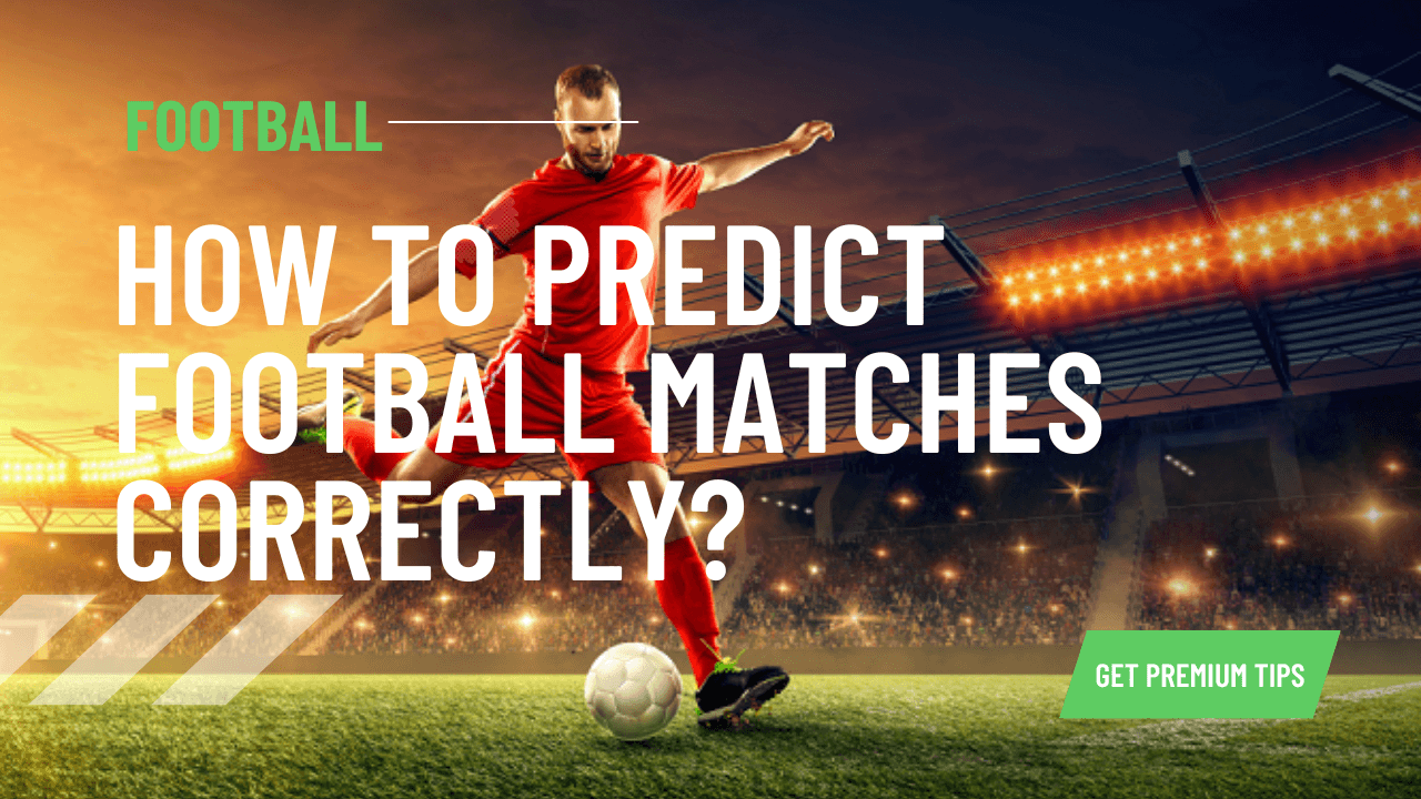 How to Predict Football Matches Correctly